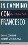 In cammino con Francesco. Dopo il conclave. Povertà, giustizia, pace