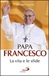 Papa Francesco. La vita e le sfide