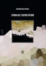 Storia del teatro futuro Libro di  Massimiliano Caprara