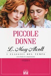 Piccole donne. I quattro romanzi: Piccole donne-Piccole donne  crescono-Piccoli uomini-I ragazzi di Jo, Louisa May Alcott italiani