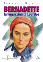 Bernadette. La ragazzina di Lourdes Libro di  Teresio Bosco
