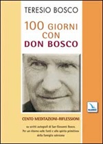100 giorni con don Bosco. Cento meditazioni-riflessioni su scritti autografi di san Giovanni Bosco Libro di  Teresio Bosco