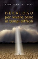 Decalogo per vivere bene in tempi difficili Libro di  René J. Trossero