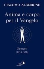Anima e corpo per il vangelo. Opuscoli (1953-1957) Libro di  Giacomo Alberione