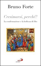 Cresimarsi perché? La confermazione e la bellezza di Dio Libro di  Bruno Forte