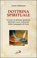 Dottrina spirituale. La vita e la dottrina spirituale del padre Louis Lallemant della Compagnia di Gesù Libro di  Louis Lallemant
