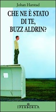 Che ne è stato di te, Buzz Aldrin? Libro di  Johan Harstad