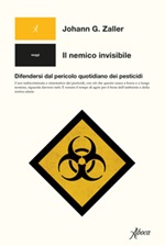 Il nemico invisibile. Difendersi dal pericolo quotidiano dei pesticidi Libro di  Johann G. Zaller