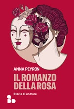Il romanzo della rosa. Storie di un fiore Ebook di  Anna Peyron