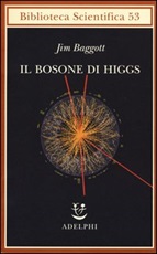 Il bosone di Higgs. L'invenzione e la scoperta della «particella di Dio» Libro di  Jim Baggott
