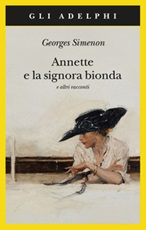 Annette e la signora bionda e altri racconti Libro di  Georges Simenon