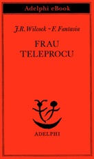 Frau Teleprocu Ebook di  J. Rodolfo Wilcock, Francesco Fantasia