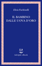 Il bambino dalle uova d'oro Ebook di  Elvio Fachinelli