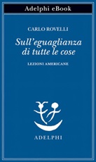 Sull'eguaglianza di tutte le cose. Lezioni americane Ebook di  Carlo Rovelli