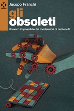 Gli obsoleti. Il lavoro impossibile dei moderatori di contenuti Ebook di  Jacopo Franchi