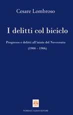I delitti col biciclo. Progresso e delitti all'inizio del Novecento (1902-1906) Ebook di  Cesare Lombroso