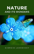Nature and its wonders Ebook di  Georges Lakhovsky