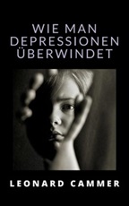 Wie man depressionen überwindet Ebook di  Leonard Cammer