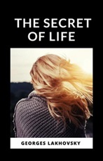 The secret of life Ebook di  Georges Lakhovsky