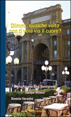 Dimmi, qualche volta non ti vola via il cuore? Ebook di  M. Rosaria Bonsignore, M. Rosaria Bonsignore, Iacopo Milana, Iacopo Milana, Daniele Varanini, Daniele Varanini