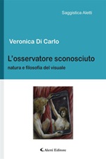 L' osservatore sconosciuto. Natura e filosofia del visuale Ebook di  Veronica Di Carlo, Veronica Di Carlo