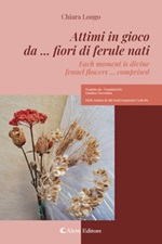 Attimi in gioco da... fiori di ferule nati-Each moment is divine fennel flowers... comprised. Ediz. bilingue Ebook di  Chiara Longo