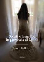 Spiriti e leggende in provincia di Latina Ebook di  Jenny Vellucci