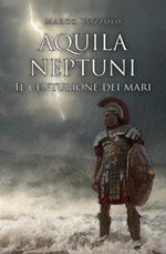 Aquila Neptuni: il centurione dei mari Ebook di  Marco Vozzolo