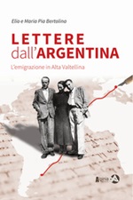 Lettere dall'Argentina. L'emigrazione in Alta Valtellina Libro di  Elio Bertolina, Maria Pia Bertolina