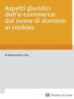 Aspetti giuridici dell'e-commerce: dal nome di dominio ai cookies Ebook di  Alessandra Fusi