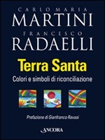 Terra Santa. Colori e simboli di riconciliazione Libro di  Carlo Maria Martini, Francesco Radaelli