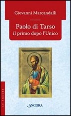 Paolo di Tarso il primo dopo l'Unico Libro di  Giovanni Marcandalli