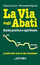 La via degli abati. Guida pratica e spirituale Libro di  Francesca Cosi, Alessandra Repossi