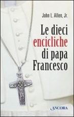 Le dieci «encicliche» di papa Francesco Libro di  John L. jr. Allen