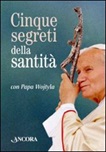 Cinque segreti della santità con papa Wojtyla. Con gadget