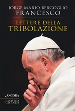 Lettere della tribolazione Libro di Francesco (Jorge Mario Bergoglio)