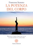 La potenza del corpo. Risveglia l'opera d'arte che è in te e fai del mondo un capolavoro