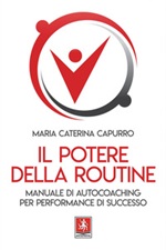 Il potere della routine. Manuale di autocoaching per performance di successo Ebook di  Maria Caterina Capurro