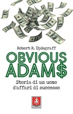 Obvious Adams. Storia di un uomo d'affari di successo Ebook di  Robert R. Updegraff