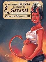 Ho messo incinta la figlia di Satana! Ebook di  Carlton Mellick III