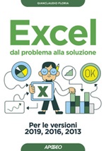 Excel. Dal problema alla soluzione. Per le versioni 2019, 2016 e 2013 Ebook di  Gianclaudio Floria