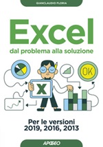 Excel. Dal problema alla soluzione. Per le versioni 2019, 2016 e 2013 Libro di  Gianclaudio Floria