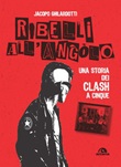 Ribelli all'angolo. Una storia dei Clash a cinque Ebook di  Jacopo Ghilardotti