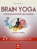 Brain yoga. Visualizzazione dei chakra. Tecnica guidata Ebook di  Matt Harvey