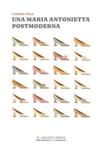 Una Maria Antonietta postmoderna Ebook di  Floriana Frola