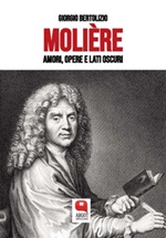 Molière. Amori, opere e lati oscuri Ebook di  Giorgio Bertolizio, Giorgio Bertolizio, Giorgio Bertolizio