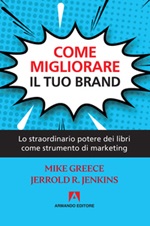 Come migliorare il tuo brand. Lo straordinario potere dei libri come strumento di marketing Ebook di  Mike Greece, Jerrold R. Jenkins