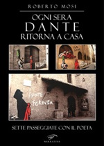 Ogni sera Dante ritorna a casa. Sette passeggiate con il poeta Libro di  Roberto Mosi