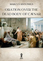 Marcius Antonius. Oration over the dead body of Cæsar Ebook di 