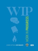 Work in progress. Per la formazione degli educatori e dei catechisti 2024/2025 Libro di 